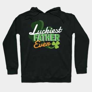 Luckiest Father Ever - Dad Shirt St Patricks Day Hoodie